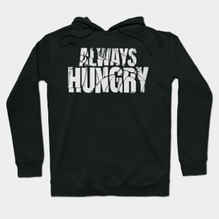 always hungry Hoodie